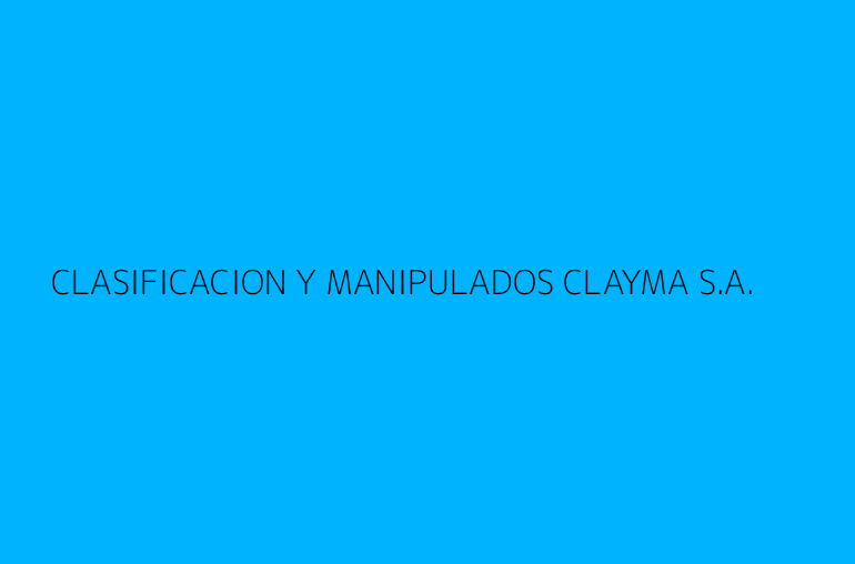 CLASIFICACION Y MANIPULADOS CLAYMA S.A.